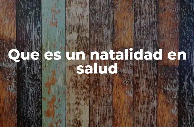 Que es un Natalidad en Salud