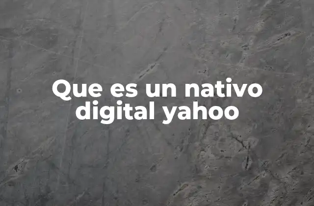 Que es un Nativo Digital Yahoo