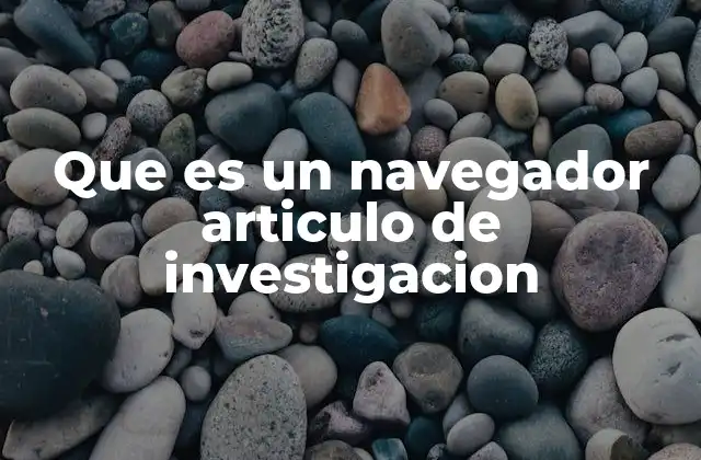 Que es un Navegador Articulo de Investigacion