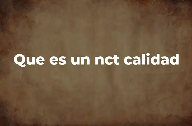 Que es un Nct Calidad
