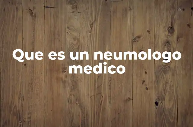Que es un Neumologo Medico
