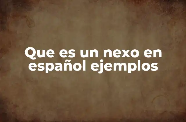 Que es un Nexo en Español Ejemplos