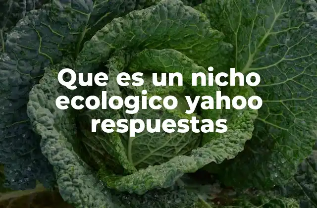 Que es un Nicho Ecologico Yahoo Respuestas