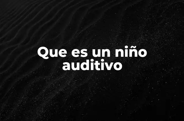 Que es un Niño Auditivo