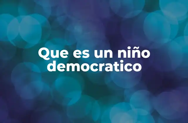 Que es un Niño Democratico
