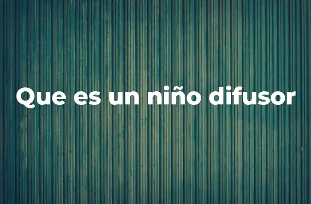 Que es un Niño Difusor