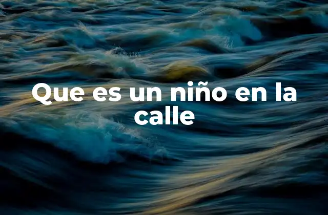 Que es un Niño en la Calle