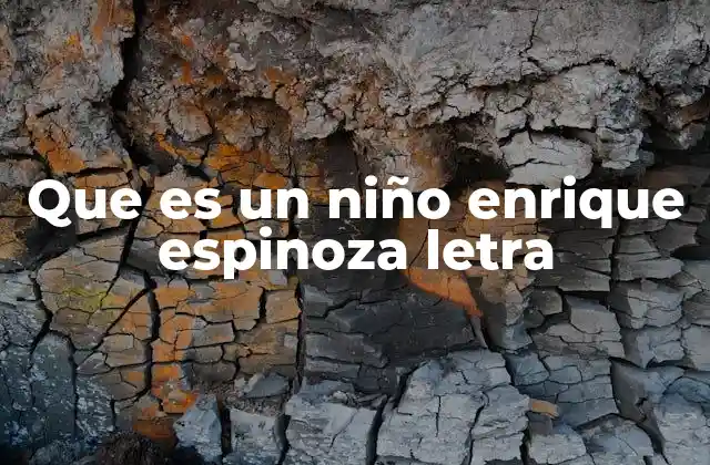 Que es un Niño Enrique Espinoza Letra