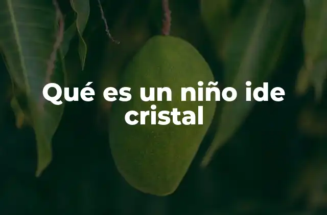 Qué es un Niño Ide Cristal