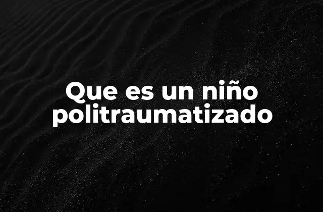 Que es un Niño Politraumatizado