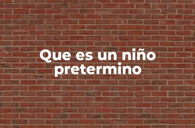 Que es un Niño Pretermino