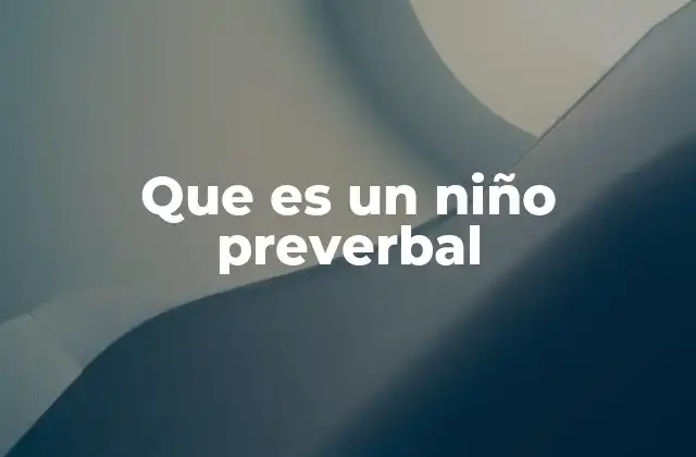 Que es un Niño Preverbal