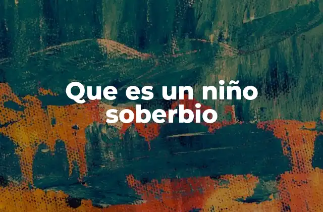 Que es un Niño Soberbio