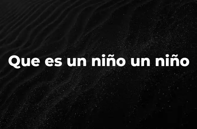 Que es un Niño un Niño