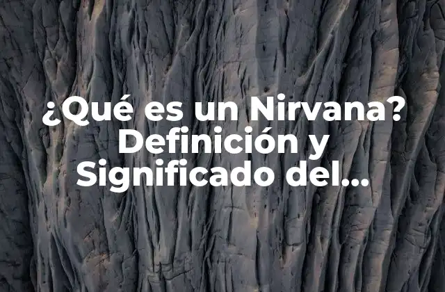 ¿qué es un Nirvana? Definición y Significado Del Concepto