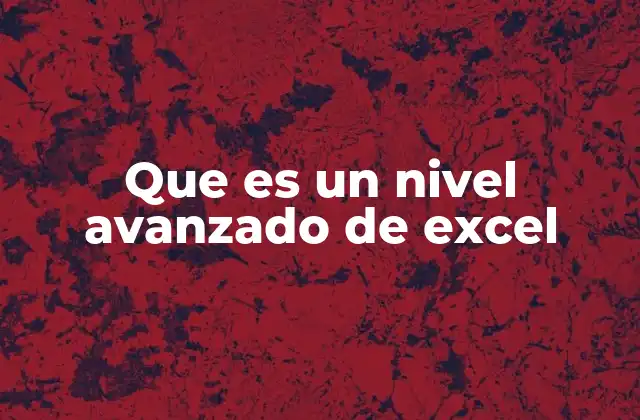 Que es un Nivel Avanzado de Excel