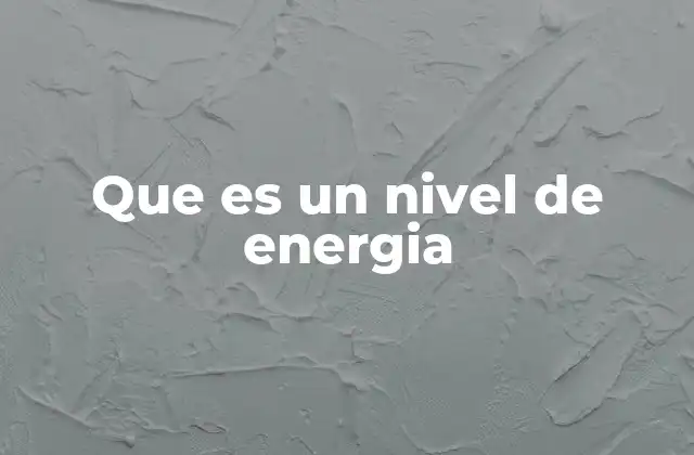 Que es un Nivel de Energia