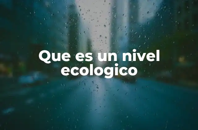 Que es un Nivel Ecologico