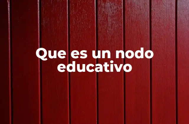 Que es un Nodo Educativo