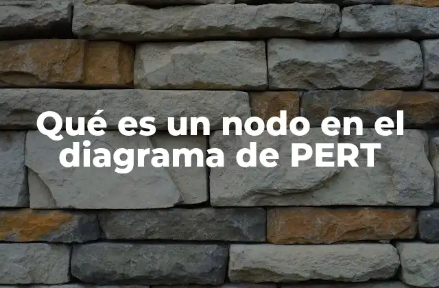 Qué es un Nodo en el Diagrama de Pert