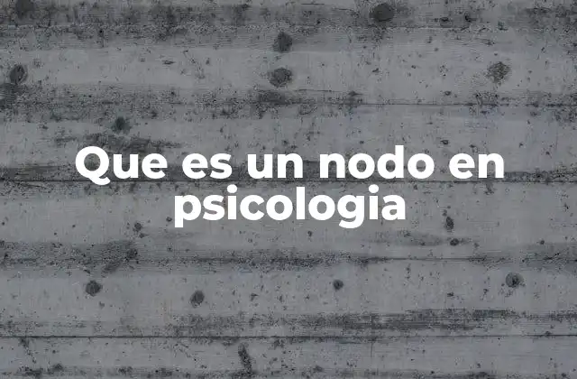 Que es un Nodo en Psicologia