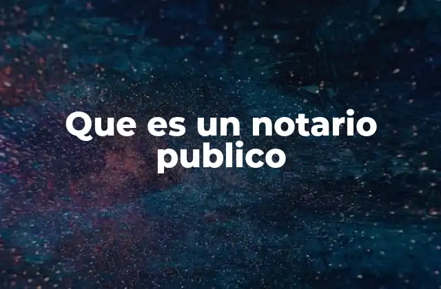 Que es un Notario Publico