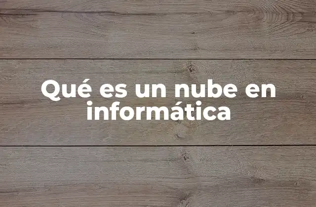 Qué es un Nube en Informática