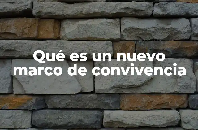 Qué es un Nuevo Marco de Convivencia