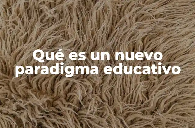 Qué es un Nuevo Paradigma Educativo