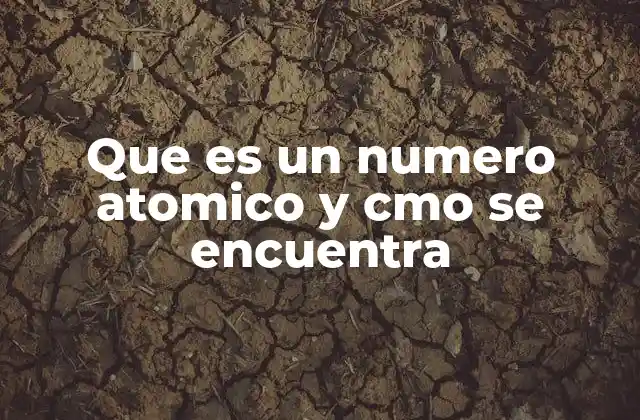 Que es un Numero Atomico y Cmo Se Encuentra