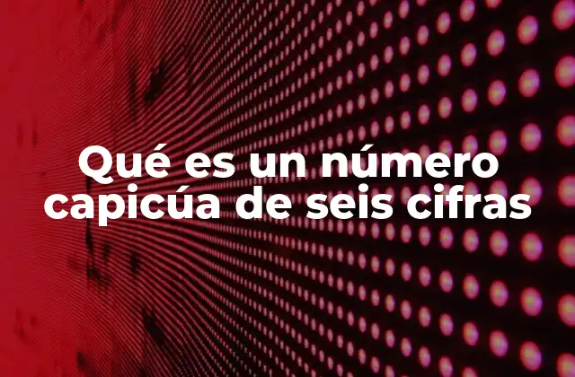 Qué es un Número Capicúa de Seis Cifras