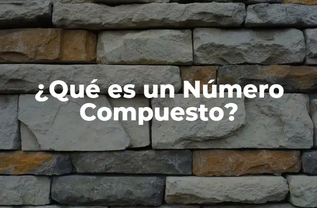 ¿qué es un Número Compuesto?
