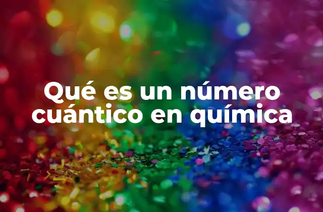 Qué es un Número Cuántico en Química