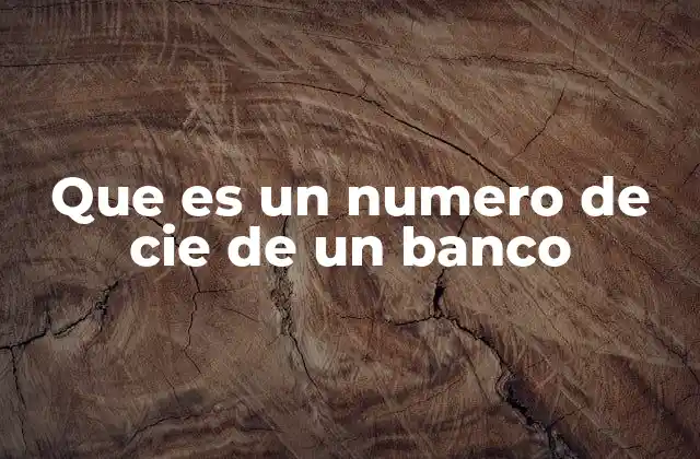 Que es un Numero de Cie de un Banco