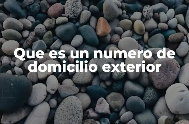 Que es un Numero de Domicilio Exterior