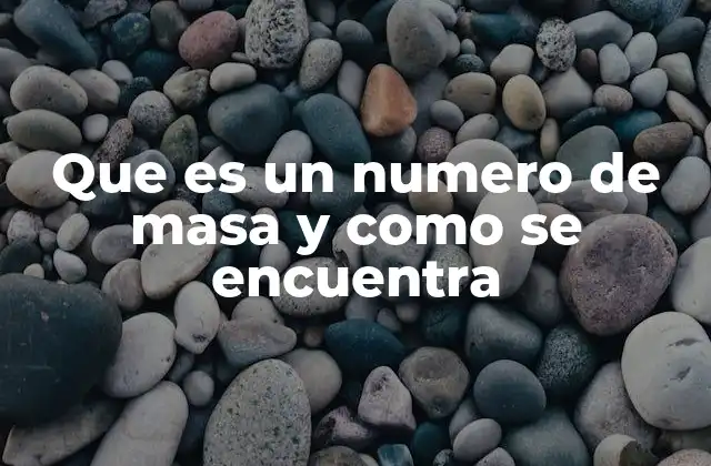 Que es un Numero de Masa y como Se Encuentra