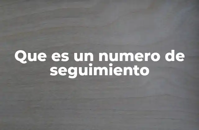 Que es un Numero de Seguimiento