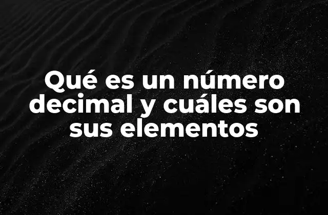 Estructura y componentes de un número decimal