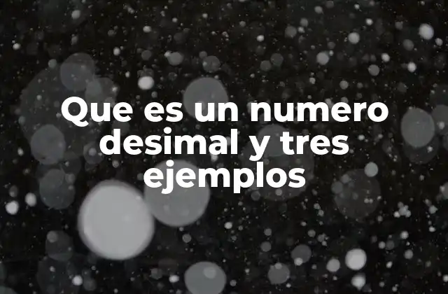 Que es un Numero Desimal y Tres Ejemplos