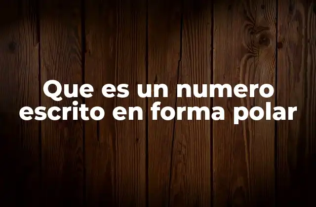 Que es un Numero Escrito en Forma Polar 2 Interpretación geométrica de la forma polar