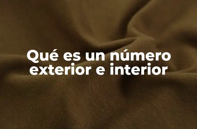 Qué es un Número Exterior e Interior