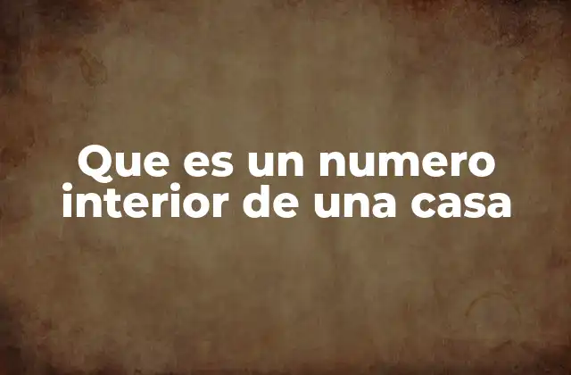 Que es un Numero Interior de una Casa