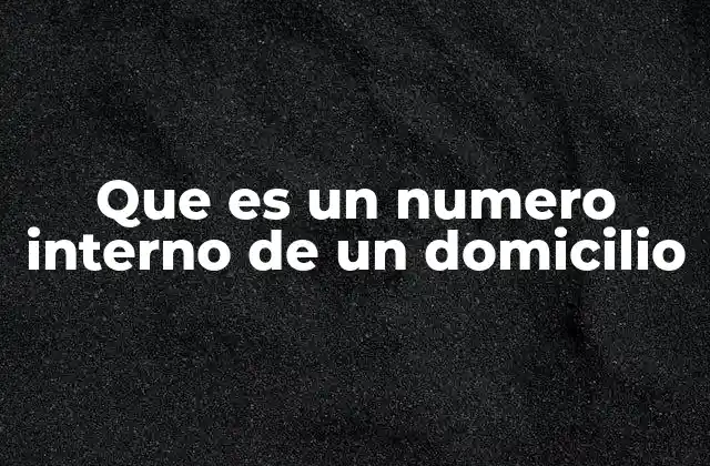 Que es un Numero Interno de un Domicilio
