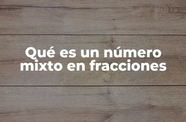 Qué es un Número Mixto en Fracciones
