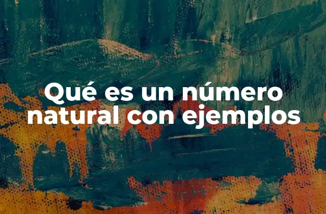 Qué es un Número Natural con Ejemplos