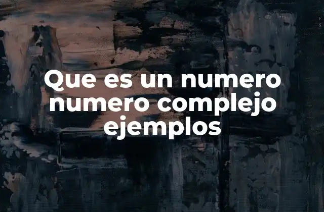 Que es un Numero Numero Complejo Ejemplos