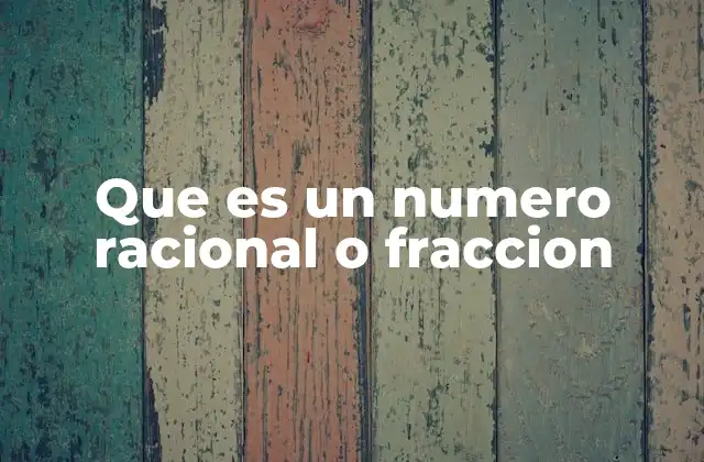Que es un Numero Racional o Fraccion