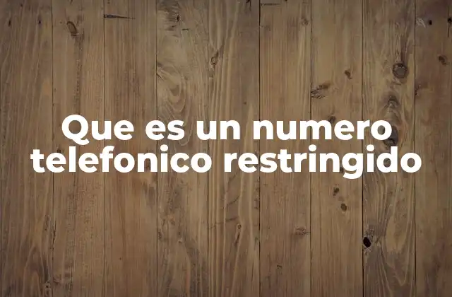 Que es un Numero Telefonico Restringido