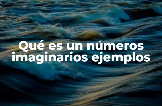 Qué es un Números Imaginarios Ejemplos