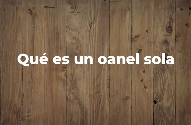 Qué es un Oanel Sola